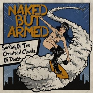 NAKED BUT ARMED - SURFING ON THE CHEMTRAIL CLOUDS OF DEATH - CD