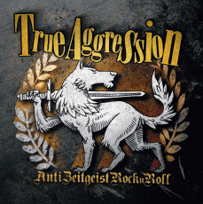 TRUE AGGRESSION - ANTI ZEITGEIST ROCKNROLL